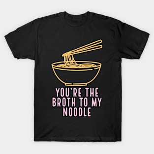 You're the Broth to My Ramen | Ramen Lover Gift T-Shirt